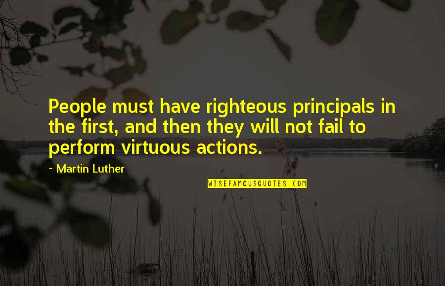 Iraggi High Output Quotes By Martin Luther: People must have righteous principals in the first,