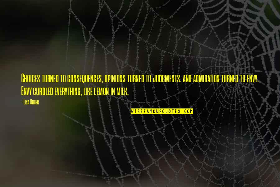Iraheta Origin Quotes By Lisa Unger: Choices turned to consequences, opinions turned to judgments, Iraheta Origin Quotes By Lisa Unger: Choices turned to consequences, opinions turned to judgments,