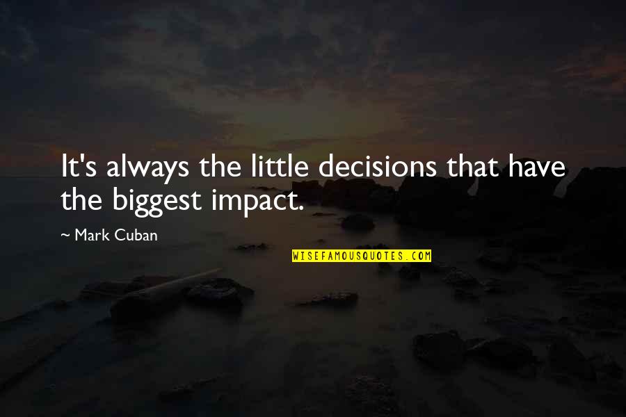 Irai Anbu Quotes By Mark Cuban: It's always the little decisions that have the