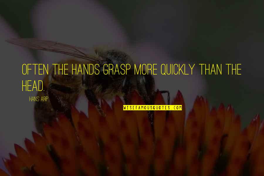 Iraida Palmieri Quotes By Hans Arp: Often the hands grasp more quickly than the
