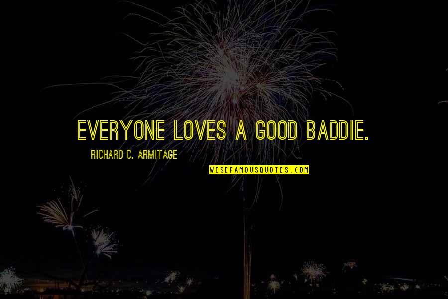 Irakische Quotes By Richard C. Armitage: Everyone loves a good baddie.