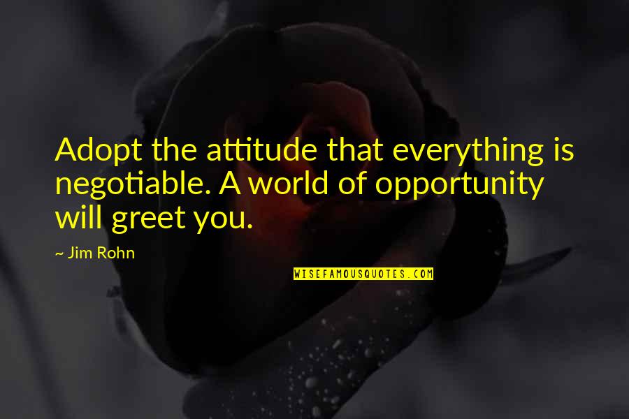 Iraklis Gntm Quotes By Jim Rohn: Adopt the attitude that everything is negotiable. A