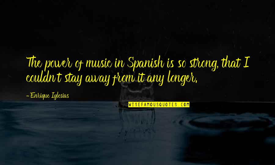 Iralynn Quotes By Enrique Iglesias: The power of music in Spanish is so Iralynn Quotes By Enrique Iglesias: The power of music in Spanish is so