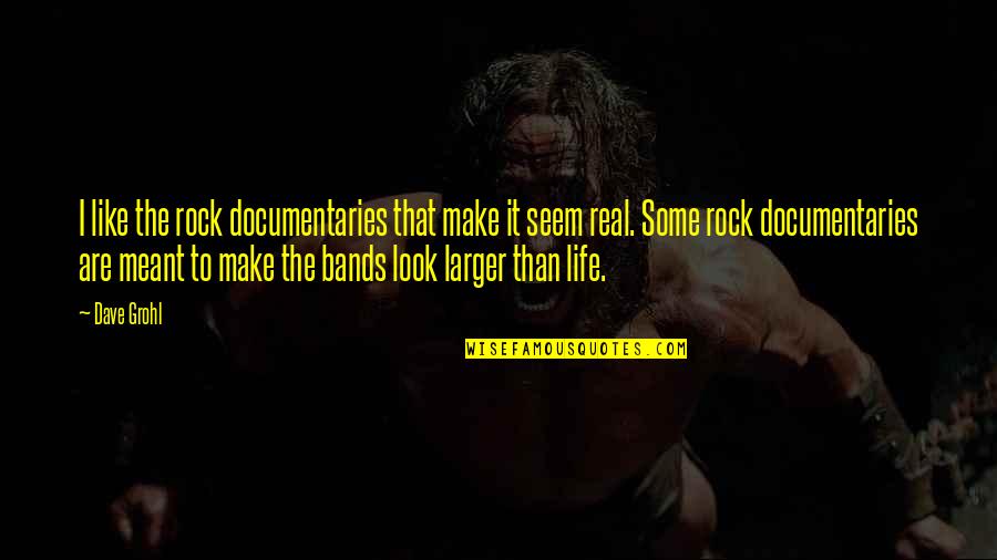 Irama Nusantara Quotes By Dave Grohl: I like the rock documentaries that make it Irama Nusantara Quotes By Dave Grohl: I like the rock documentaries that make it