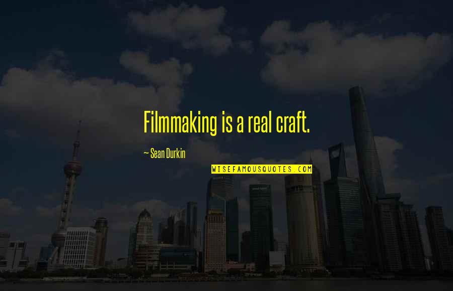 Irama Sirkadian Quotes By Sean Durkin: Filmmaking is a real craft.