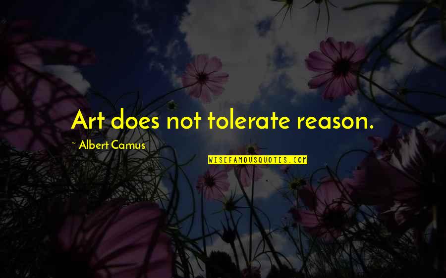 Iran 1940s As Seen By Ussr Quotes By Albert Camus: Art does not tolerate reason. Iran 1940s As Seen By Ussr Quotes By Albert Camus: Art does not tolerate reason.