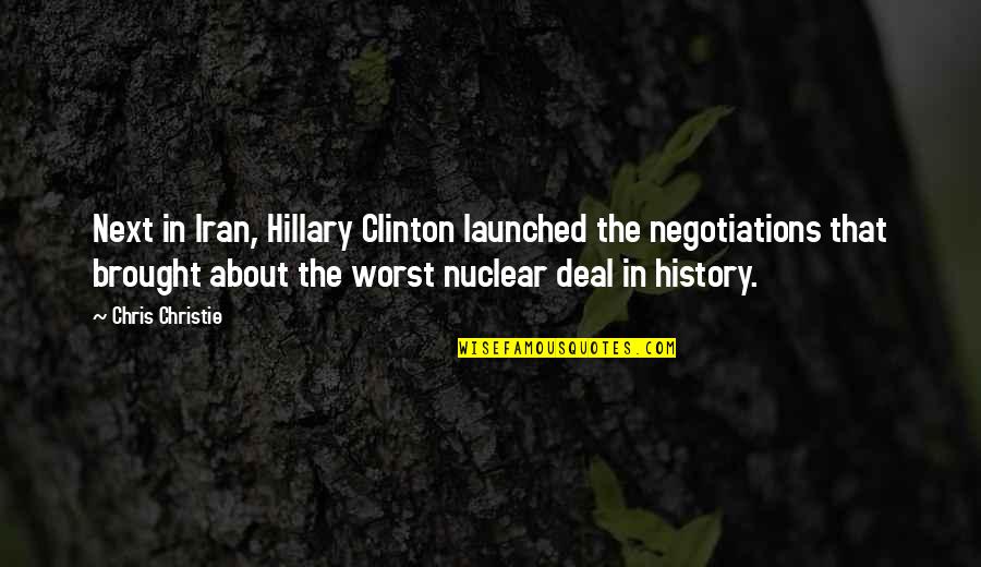 Iran Deal Quotes By Chris Christie: Next in Iran, Hillary Clinton launched the negotiations