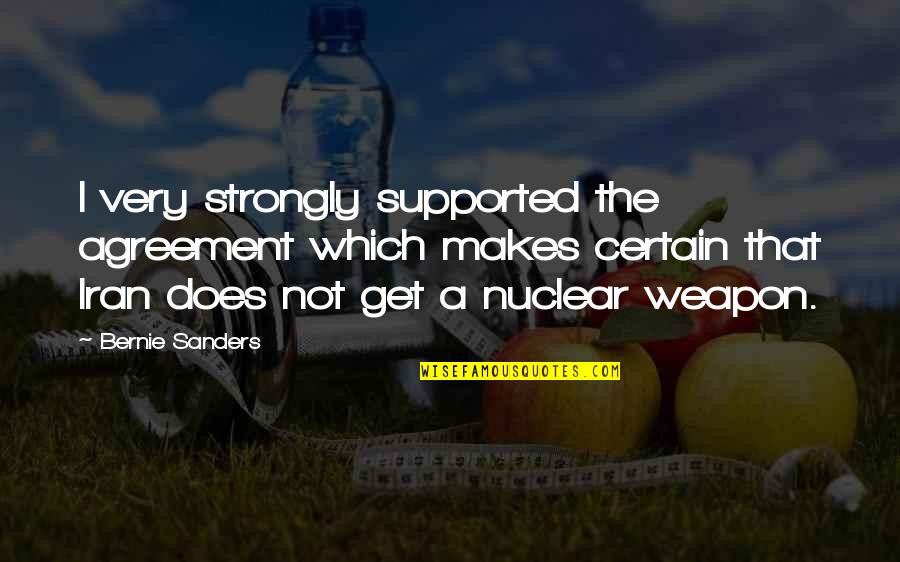 Iran Nuclear Quotes By Bernie Sanders: I very strongly supported the agreement which makes Iran Nuclear Quotes By Bernie Sanders: I very strongly supported the agreement which makes
