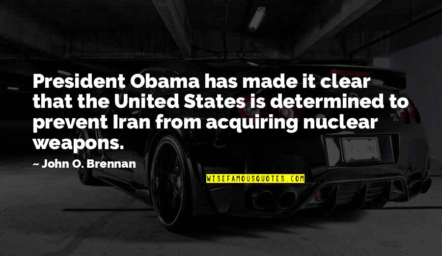 Iran Nuclear Weapons Quotes By John O. Brennan: President Obama has made it clear that the