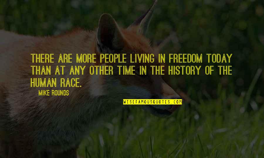 Irani Chai Quotes By Mike Rounds: There are more people living in freedom today Irani Chai Quotes By Mike Rounds: There are more people living in freedom today