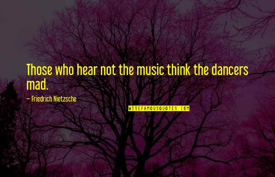 Iranian Hostage Crisis Quotes By Friedrich Nietzsche: Those who hear not the music think the Iranian Hostage Crisis Quotes By Friedrich Nietzsche: Those who hear not the music think the