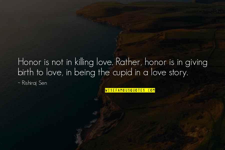 Iranian Israel Quotes By Rishiraj Sen: Honor is not in killing love. Rather, honor