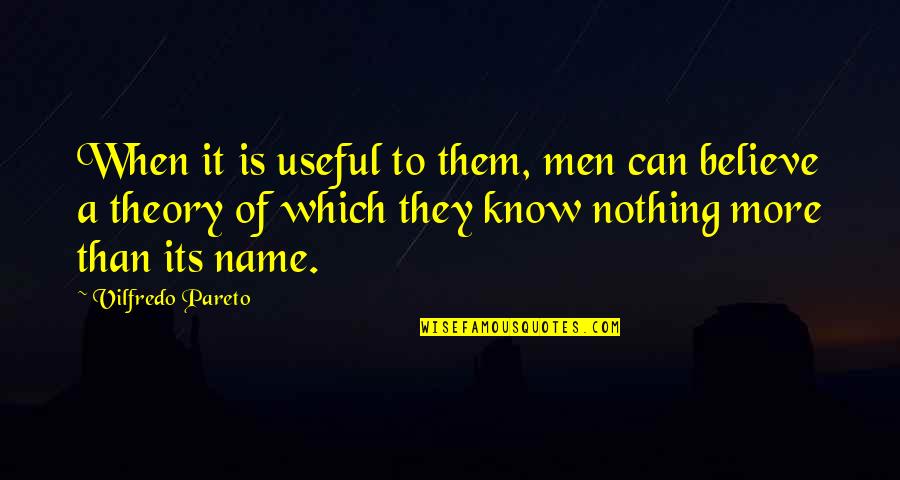 Iranian Love Quotes By Vilfredo Pareto: When it is useful to them, men can