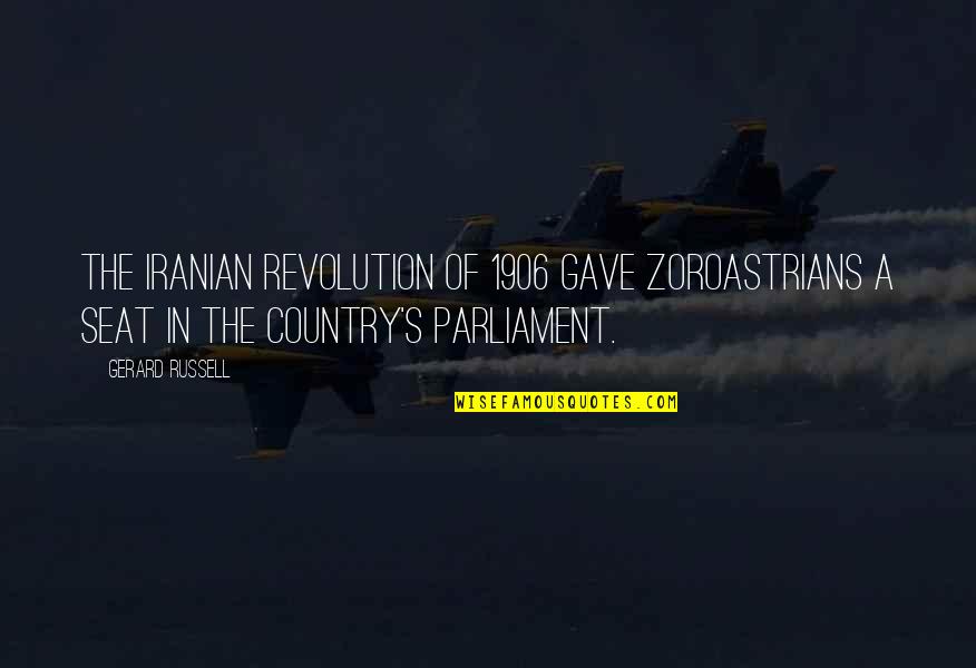 Iranian Revolution Quotes By Gerard Russell: The Iranian revolution of 1906 gave Zoroastrians a