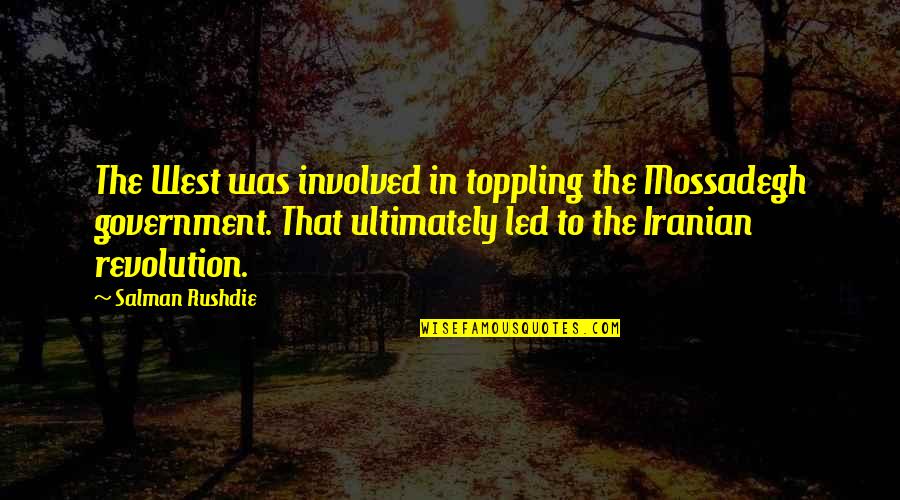 Iranian Revolution Quotes By Salman Rushdie: The West was involved in toppling the Mossadegh