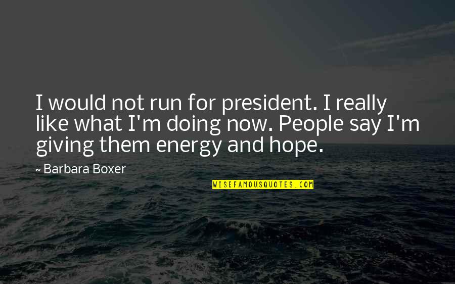 Iranian Wisdom Quotes By Barbara Boxer: I would not run for president. I really