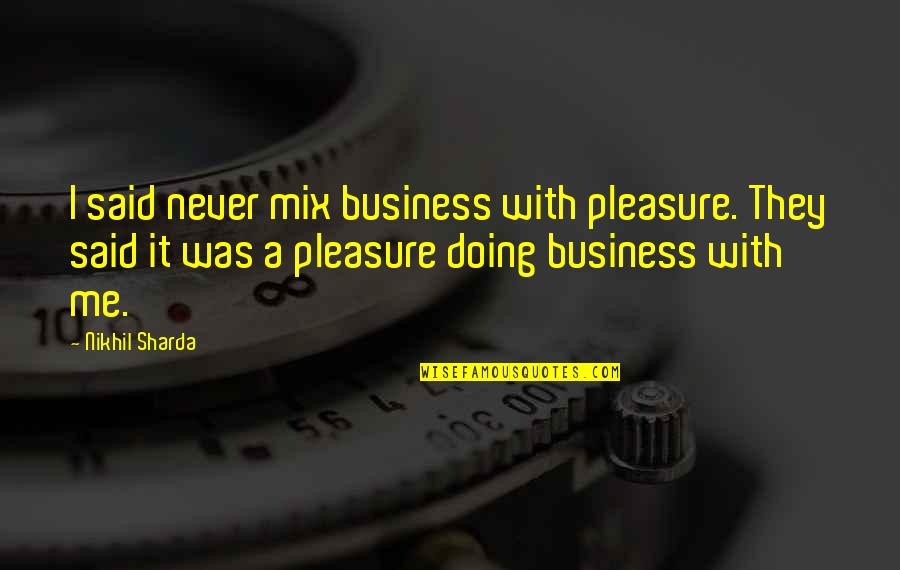 Iranians Caught Quotes By Nikhil Sharda: I said never mix business with pleasure. They Iranians Caught Quotes By Nikhil Sharda: I said never mix business with pleasure. They