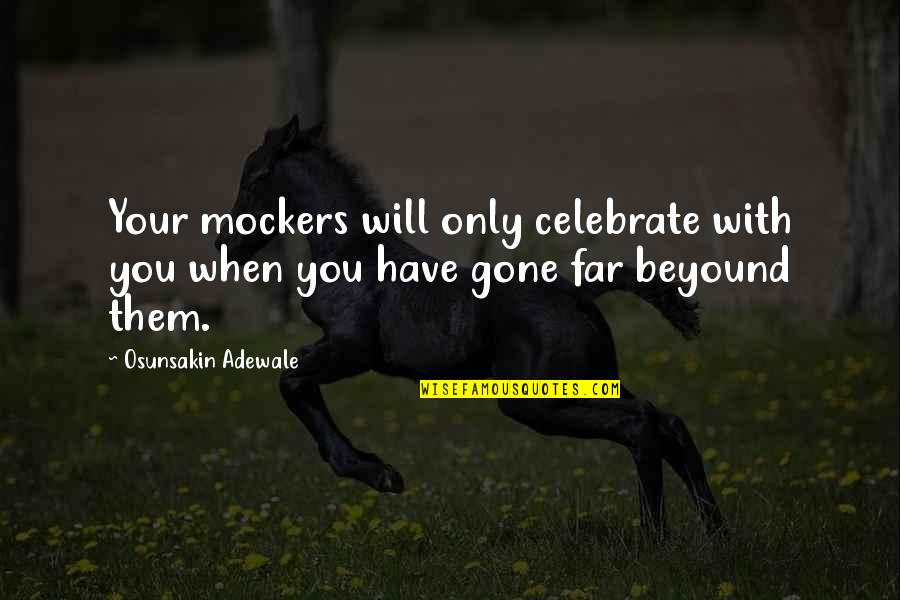 Iranians In America Quotes By Osunsakin Adewale: Your mockers will only celebrate with you when Iranians In America Quotes By Osunsakin Adewale: Your mockers will only celebrate with you when