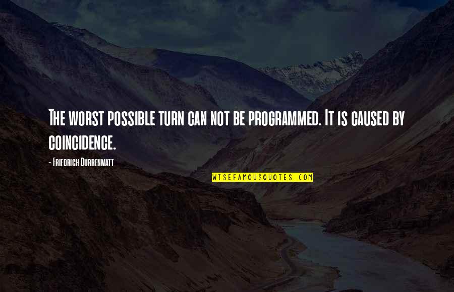 Irannaz Quotes By Friedrich Durrenmatt: The worst possible turn can not be programmed. Irannaz Quotes By Friedrich Durrenmatt: The worst possible turn can not be programmed.