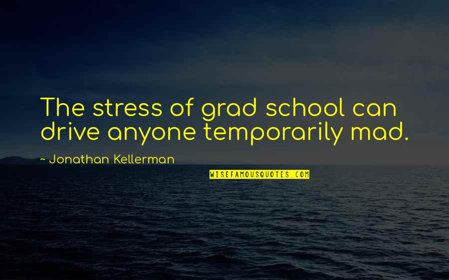 Irans Nuclear Program Quotes By Jonathan Kellerman: The stress of grad school can drive anyone