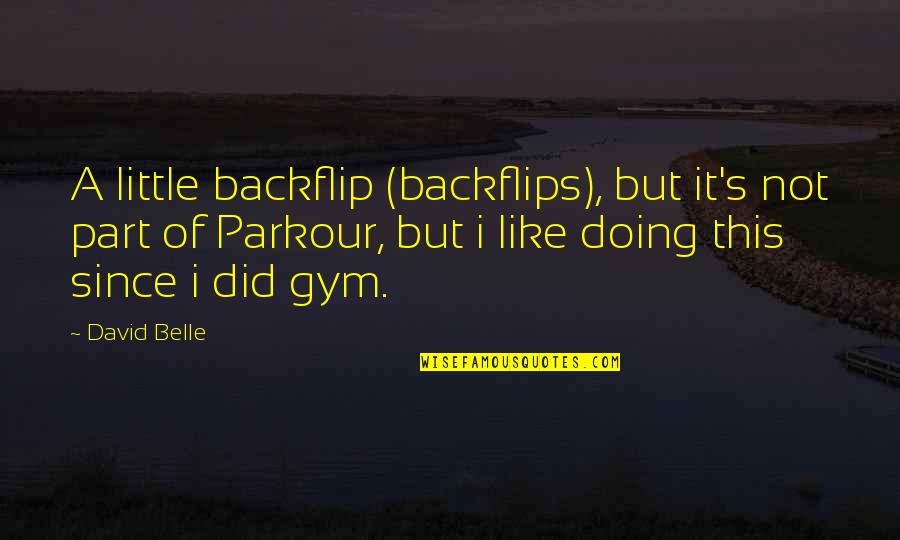 Irantzu Diez Quotes By David Belle: A little backflip (backflips), but it's not part Irantzu Diez Quotes By David Belle: A little backflip (backflips), but it's not part