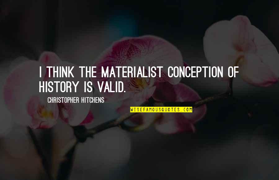Iraq Sanctions Quotes By Christopher Hitchens: I think the materialist conception of history is Iraq Sanctions Quotes By Christopher Hitchens: I think the materialist conception of history is