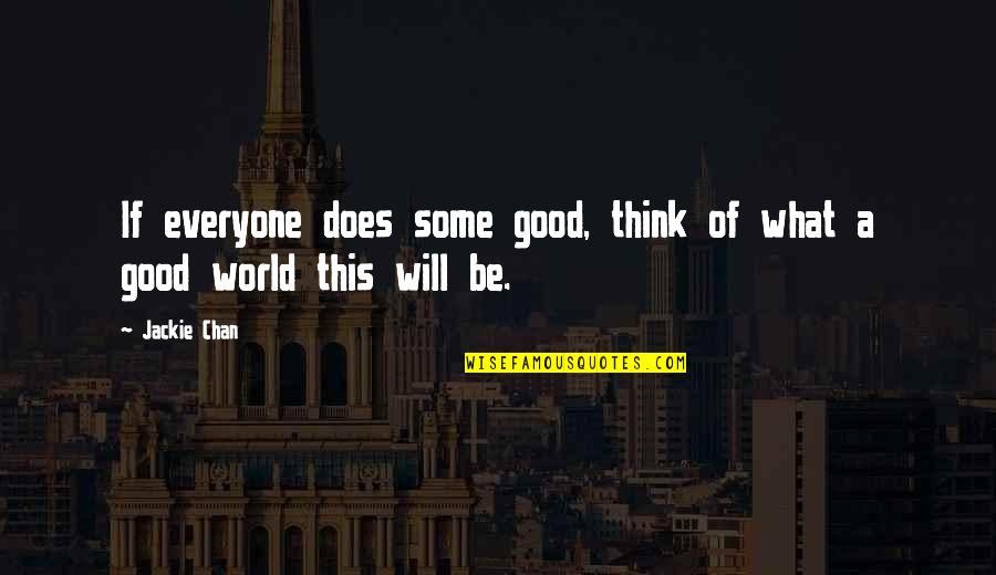 Iraq Sanctions Quotes By Jackie Chan: If everyone does some good, think of what