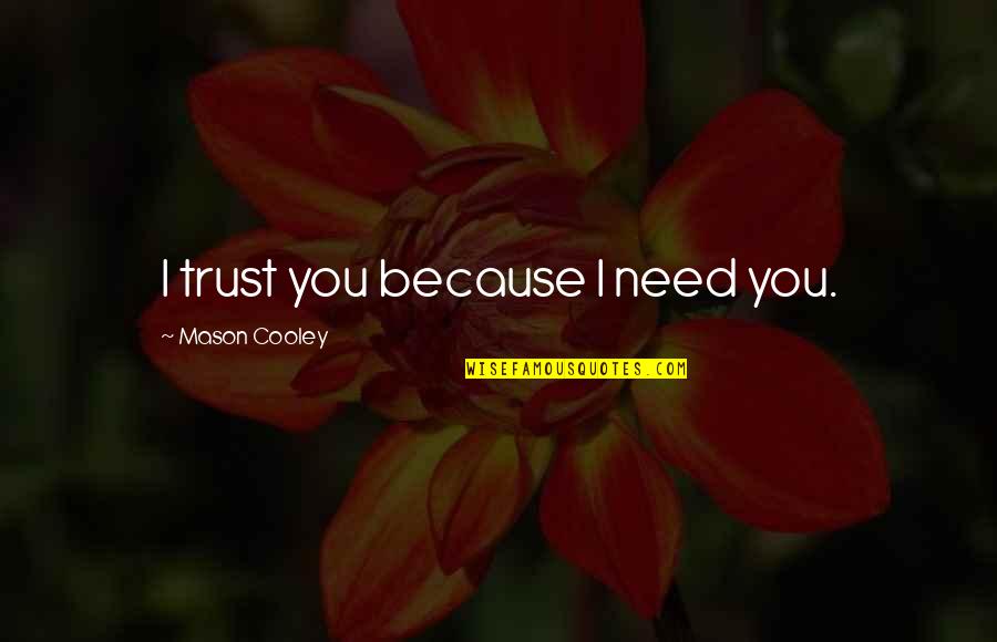 Iraq Sanctions Quotes By Mason Cooley: I trust you because I need you. Iraq Sanctions Quotes By Mason Cooley: I trust you because I need you.