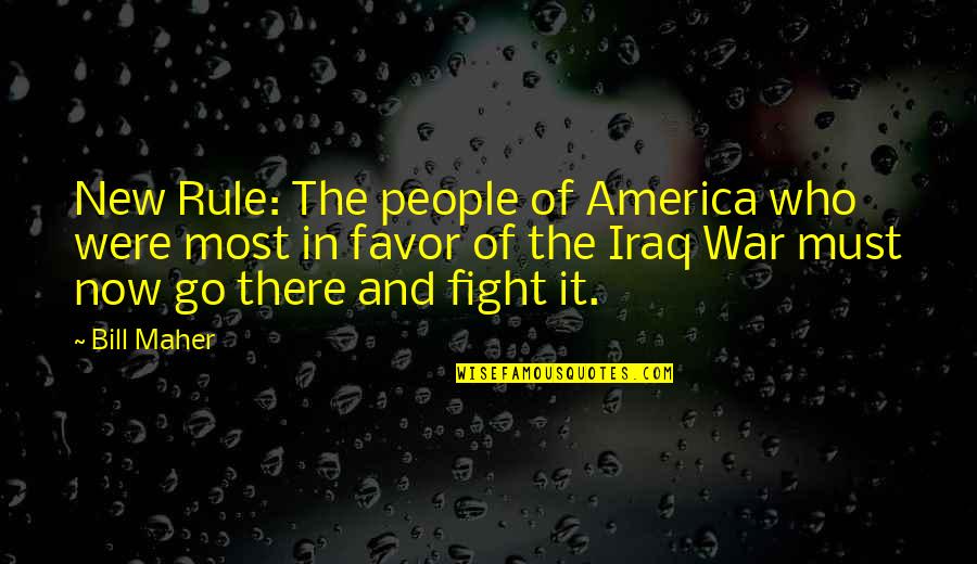 Iraq War Quotes By Bill Maher: New Rule: The people of America who were