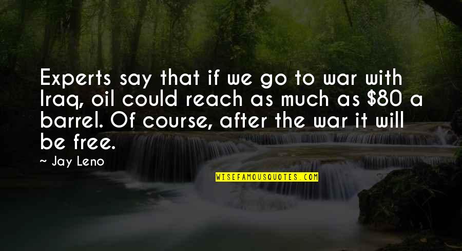 Iraq War Quotes By Jay Leno: Experts say that if we go to war