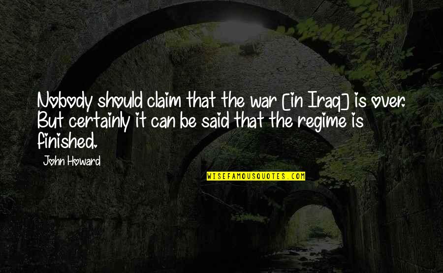 Iraq War Quotes By John Howard: Nobody should claim that the war [in Iraq]