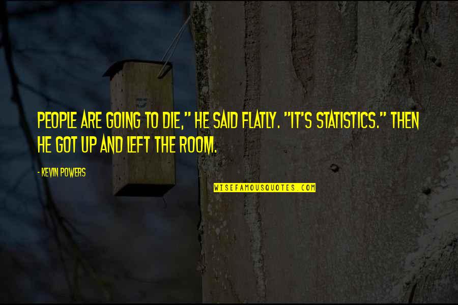 Iraq War Quotes By Kevin Powers: People are going to die," he said flatly.