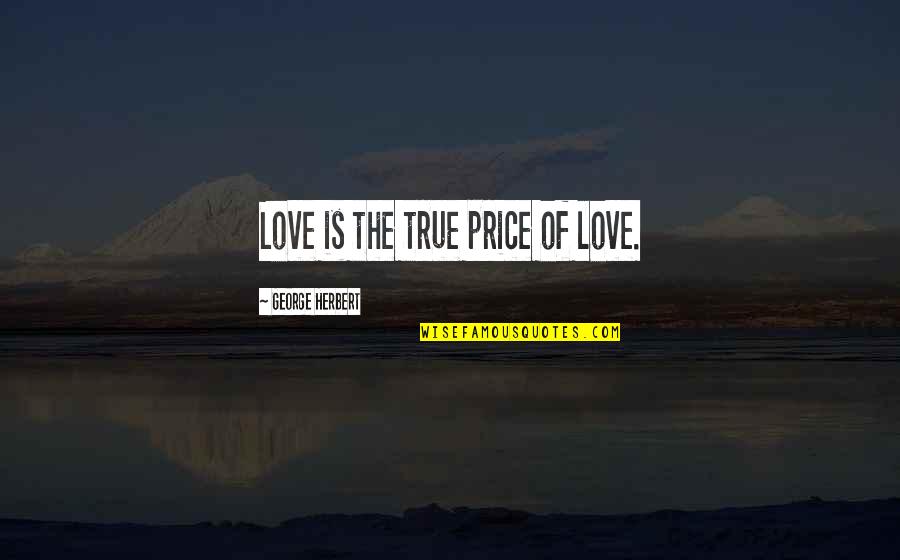 Iraqi Dinar Quote Quotes By George Herbert: Love is the true price of love.