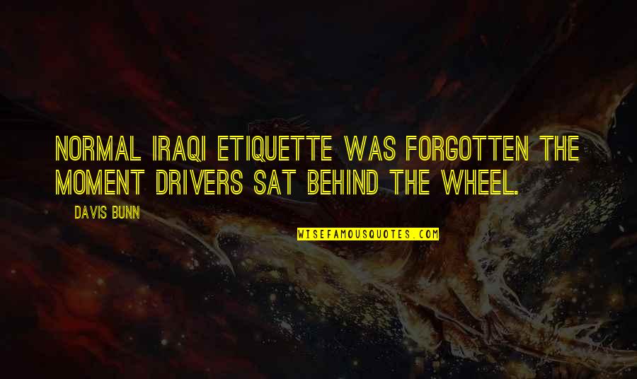 Iraqi Quotes By Davis Bunn: Normal Iraqi etiquette was forgotten the moment drivers