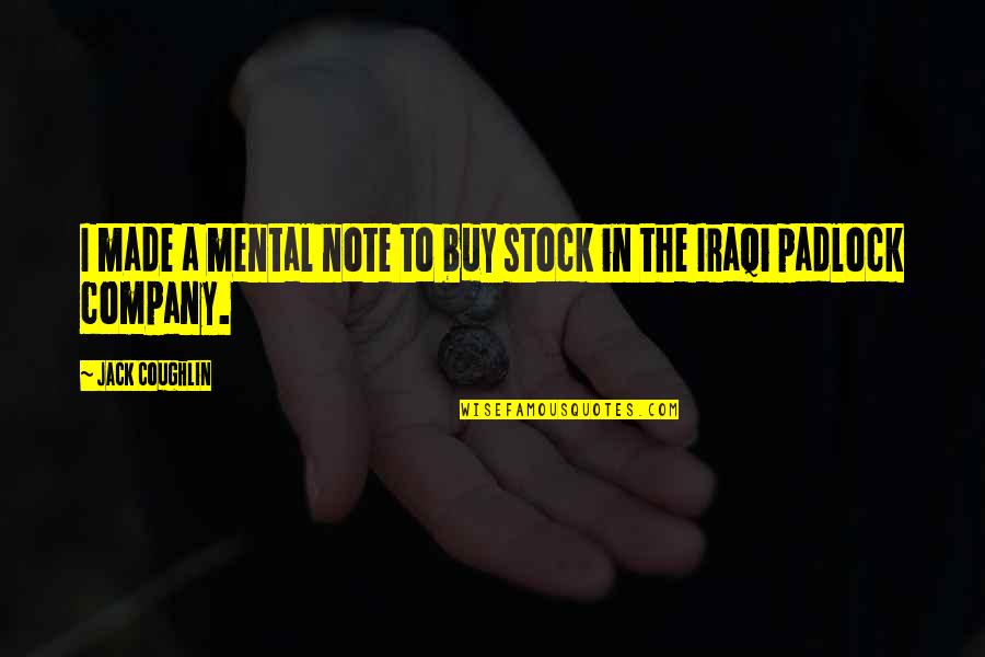 Iraqi Quotes By Jack Coughlin: I made a mental note to buy stock