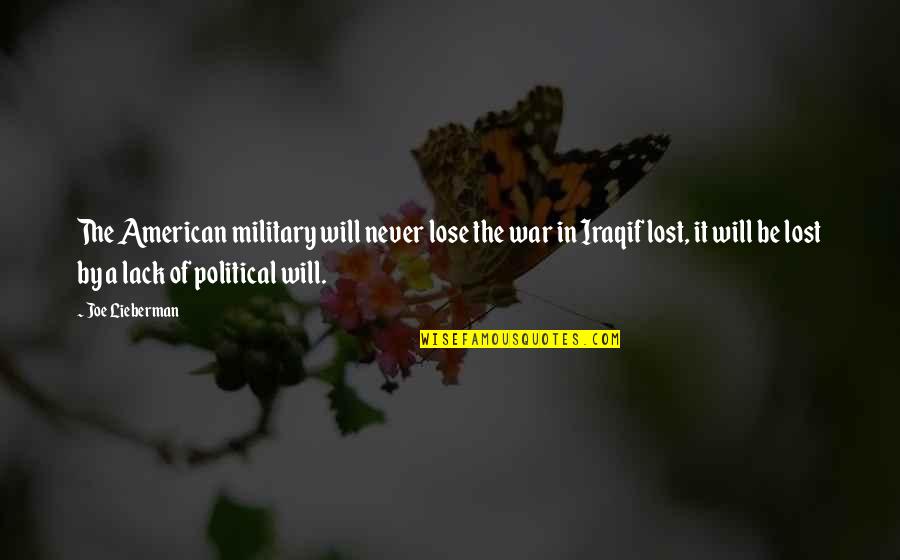 Iraqif Quotes By Joe Lieberman: The American military will never lose the war