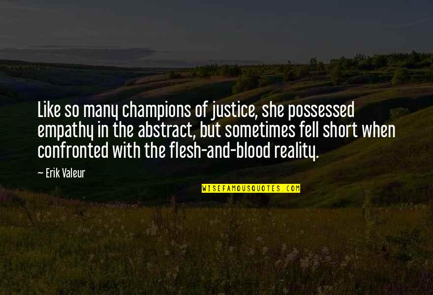 Iraqis High Flyer Quotes By Erik Valeur: Like so many champions of justice, she possessed