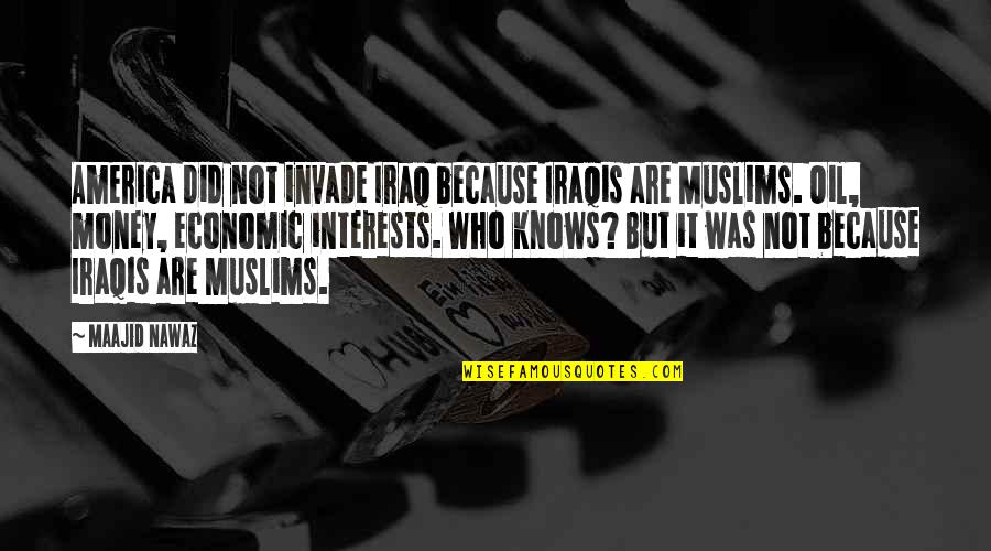 Iraqis Quotes By Maajid Nawaz: America did not invade Iraq because Iraqis are