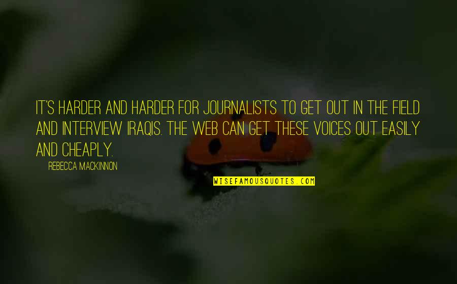Iraqis Quotes By Rebecca MacKinnon: It's harder and harder for journalists to get