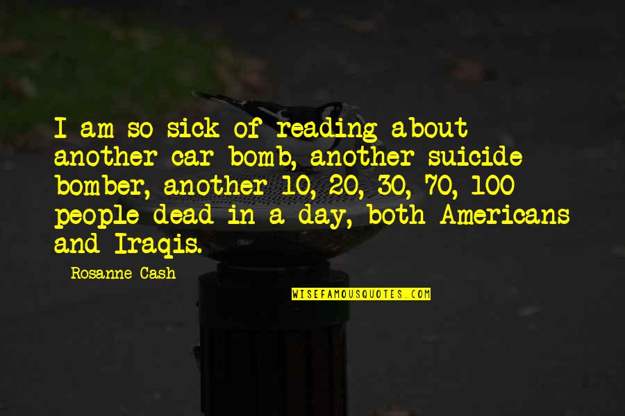 Iraqis Quotes By Rosanne Cash: I am so sick of reading about another