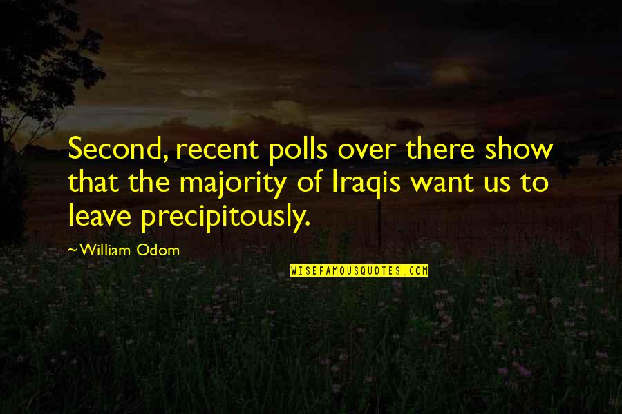 Iraqis Quotes By William Odom: Second, recent polls over there show that the
