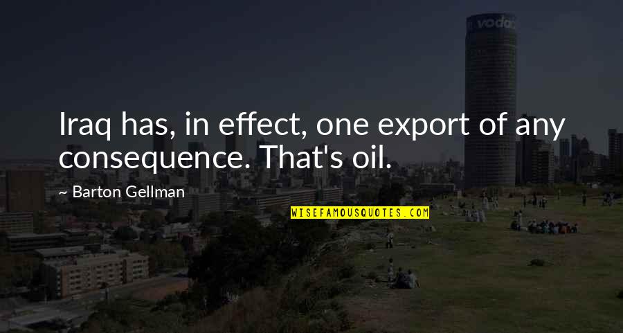 Iraq's Quotes By Barton Gellman: Iraq has, in effect, one export of any