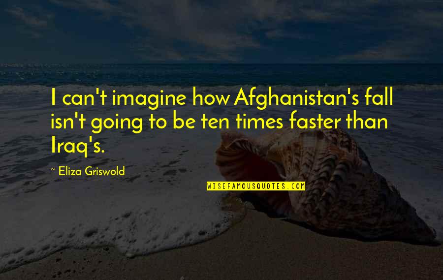 Iraq's Quotes By Eliza Griswold: I can't imagine how Afghanistan's fall isn't going