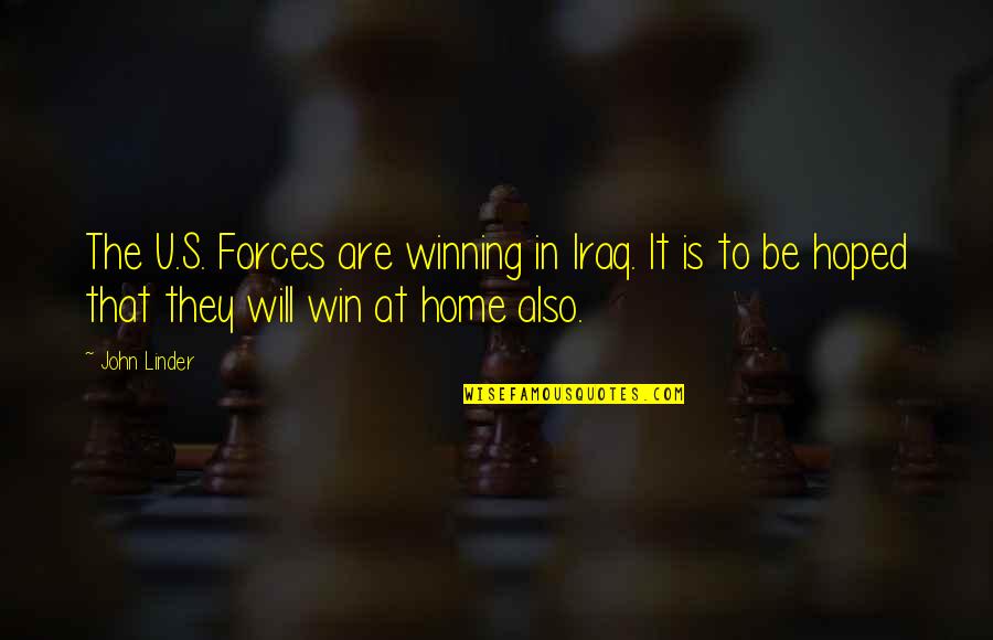 Iraq's Quotes By John Linder: The U.S. Forces are winning in Iraq. It
