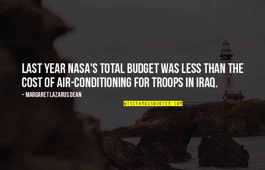 Iraq's Quotes By Margaret Lazarus Dean: Last year NASA's total budget was less than