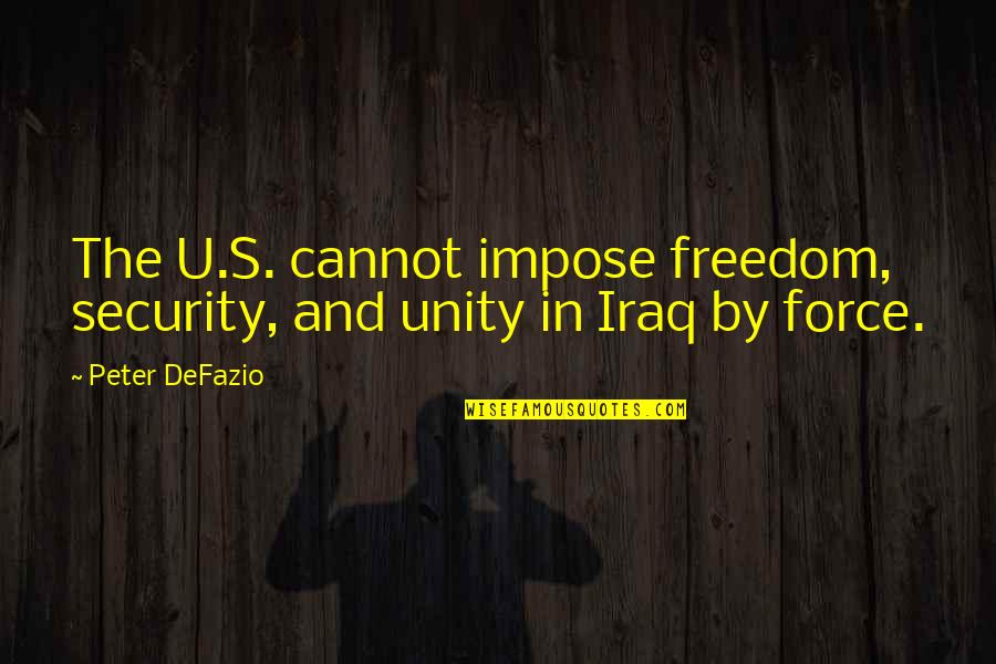 Iraq's Quotes By Peter DeFazio: The U.S. cannot impose freedom, security, and unity