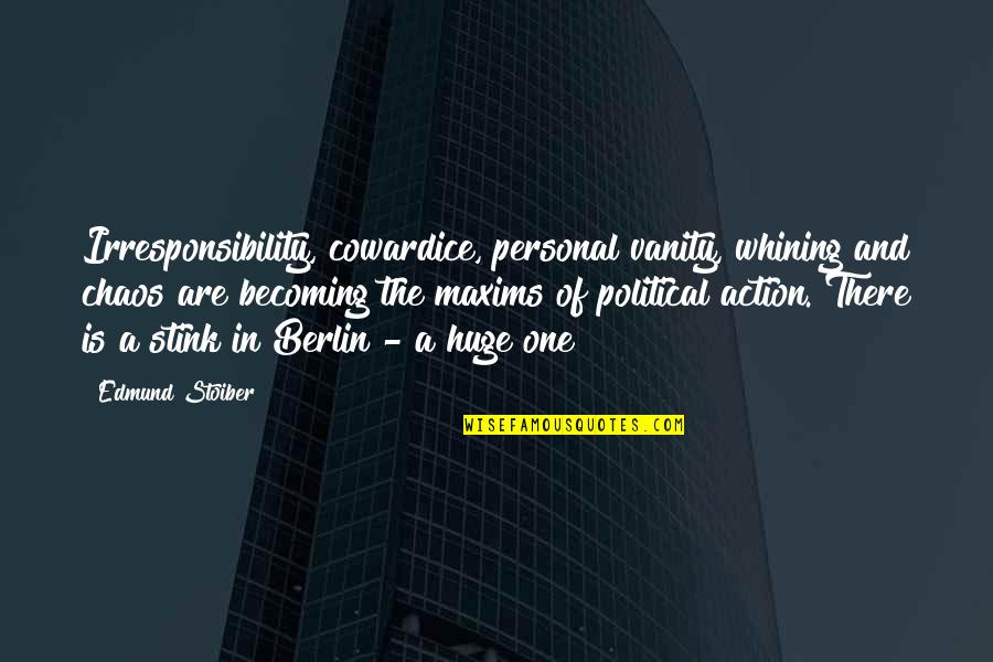 Iraqui Date Quotes By Edmund Stoiber: Irresponsibility, cowardice, personal vanity, whining and chaos are Iraqui Date Quotes By Edmund Stoiber: Irresponsibility, cowardice, personal vanity, whining and chaos are