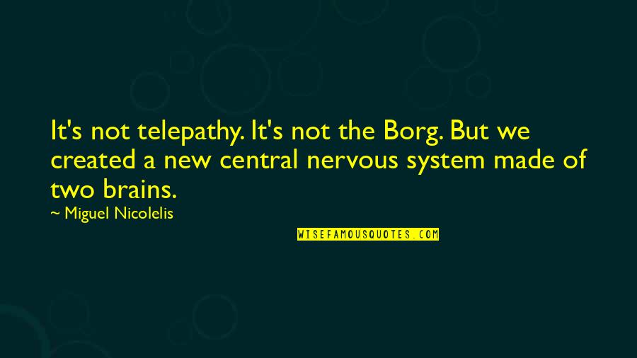 Iraqui Date Quotes By Miguel Nicolelis: It's not telepathy. It's not the Borg. But