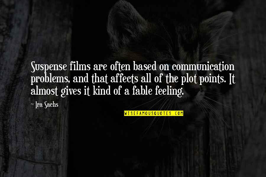 Ira's Quotes By Ira Sachs: Suspense films are often based on communication problems,