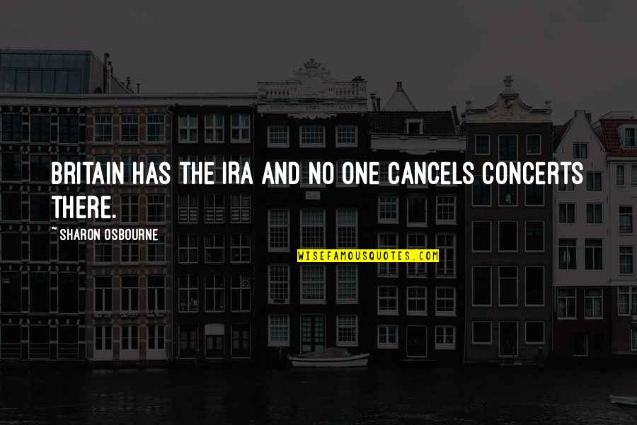 Ira's Quotes By Sharon Osbourne: Britain has the IRA and no one cancels